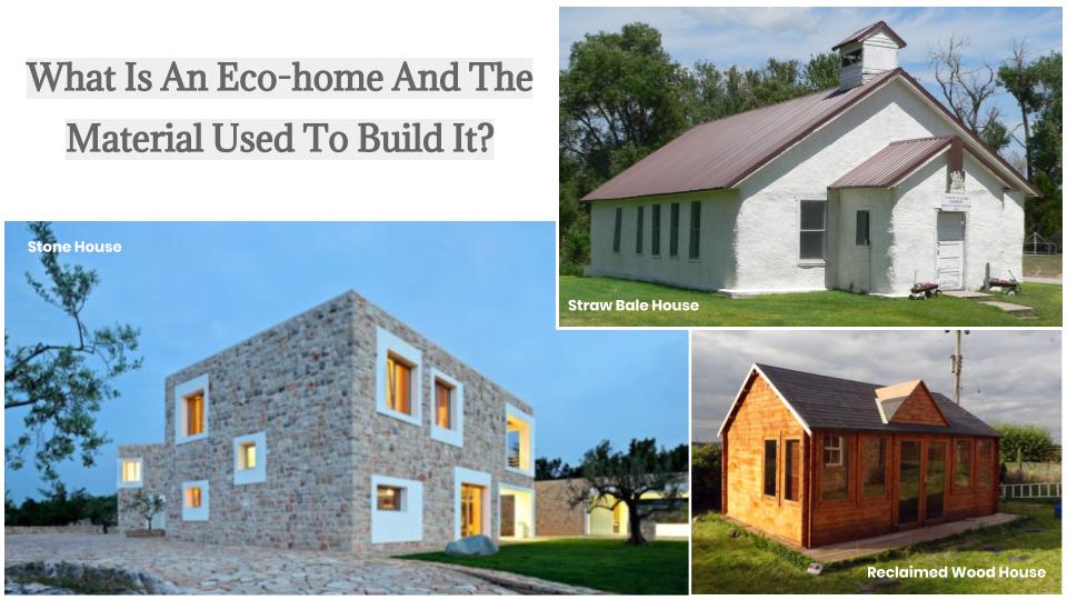 What is an eco-home and the material used to build it?