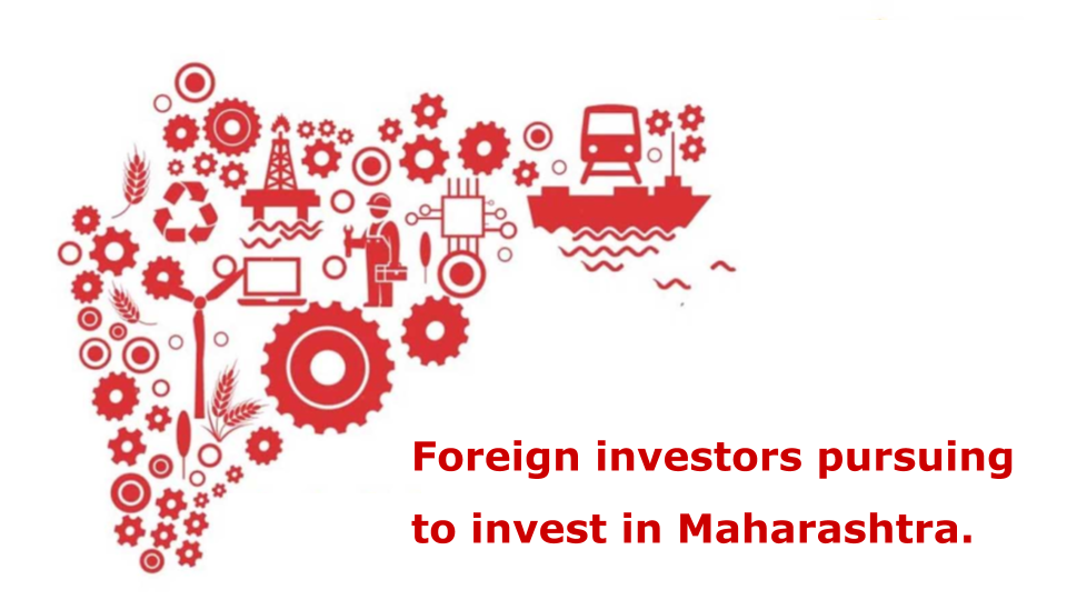 WHY ARE FOREIGN INVESTORS PURSUING TO INVEST IN MAHARASHTRA?